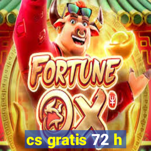 cs gratis 72 h